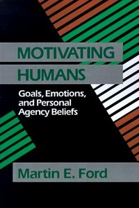 Motivating humans : goals, emotions, and personal agency beliefs /