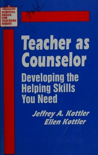 Teacher as counselor : developing the helping skills you need /