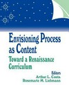 Envisioning process as content : toward a renaissance curriculum /