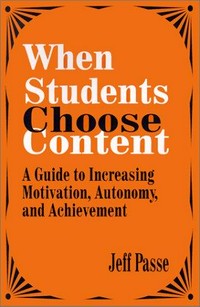 When students choose content : a guide to increasing motivation, autonomy, and achievement /