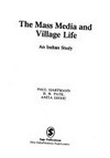 The mass media and village life : an Indian study /