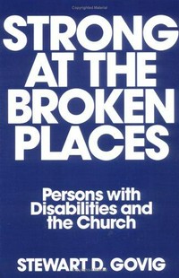 Strong at the broken places : persons with disabilities and the Church /