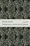 Hannah Arendt, totalitarianism, and the social sciences /