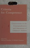 Criteria for competence : controversies in the conceptualization and assessment of children's abilities /