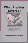 What predicts divorce? : the relationship between marital process and marital outcomes /