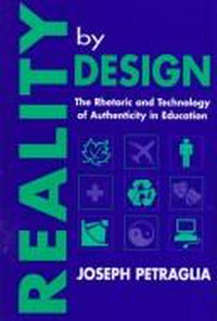 Reality by design : the rhetoric and technology of authenticity in education /