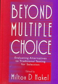 Beyond multiple choice : evaluating alternatives to traditional testing for selection /
