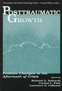 Posttraumatic growth : positive changes in the aftermath of crisis /
