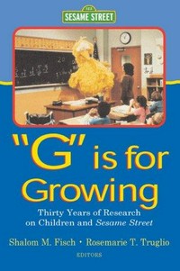 "G" is for growing : thirty years of research on children and Sesame Street /