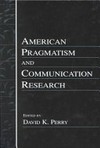 American pragmatism and communication research /