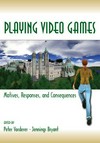 Playing video games : motives, responses, and consequences /