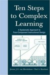 Ten steps to complex learning : a systematic approach to four-component instructional design /.
