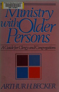 Ministry with older persons : a guide for clergy and congregations /