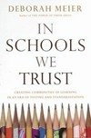 In schools we trust : creating communities of learning in an Era of testing and standardization.