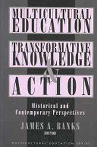 Multicultural education, transformative knowledge and action : historical and contemporary perspectives /