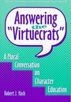 Answering the "Virtuecrats" : a moral conversation on character education /
