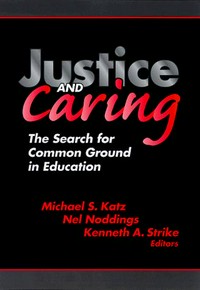 Justice and caring : the search for common ground in education /