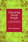 Educating moral people : a caring alternative to character education /