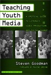 Teaching youth media : a critical guide to literacy, video production, and social change /