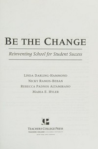Be the change : reinventing school for student success /