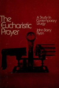 The eucharistic prayer : a study in contemporary liturgy /