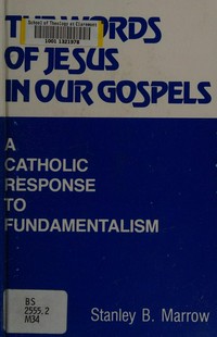 The words of Jesus in our Gospels : a Catholic response to fundamentalism /