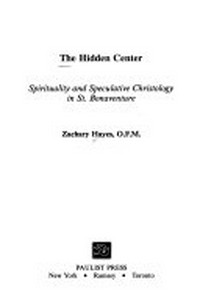The hidden center : spirituality and speculative christologie in st. Bonaventure /