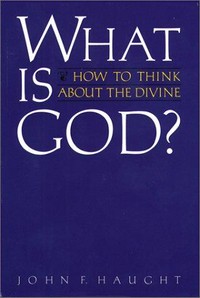 What is God? : How to think about the Divine /