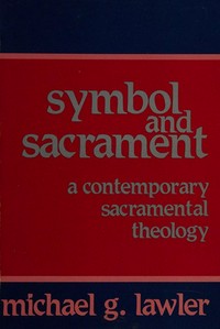 Symbol and sacrament : a contemporary sacramental theology /