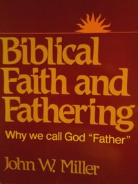 Biblical faith and fathering : why we call God "Father" /