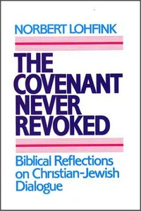 The Covenant never revoked : biblical reflections on Christian-Jewish dialogue /