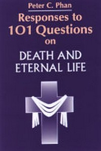 Responses to 101 questions on death and eternal life /