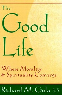 The good life : where morality and spirituality converge /