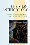 Christian anthropology : an introduction to the human person /