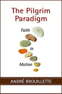 The pilgrim paradigm : faith in motion /