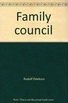 Family council : the Dreikurs technique for putting an end to war between parents and children (and between children and children) /