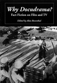Why docudrama? : fact-fiction on film and TV /
