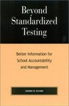 Beyond standardized testing : better information for school accountability and management /