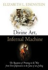Divine art, infernal machine : the reception of printing in the West from first impressions to the sense of an ending /