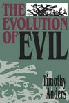 The evolution of evil : an inquiry into the ultimate origins of human suffering /