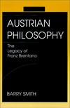 Austrian philosophy : the legacy of Franz Brentano /