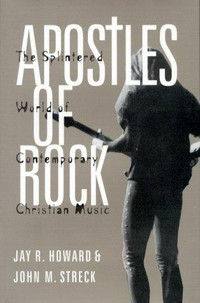 Apostles of rock : the splintered world of contemporary Christian music /