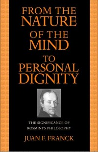 From the nature of the mind to personal dignity : the significance of Rosmini's philosophy /
