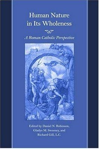 Human nature in its wholeness : a Roman Catholic perspective /