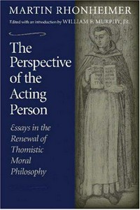 The perspective of the acting person : essays in the renewal of thomistic moral philosophy /