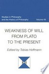 Weakness of will from Plato to the present /