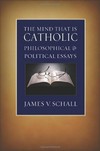 The mind that is Catholic : philosophical & political essays /