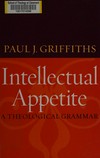 Intellectual appetite : a theological grammar /
