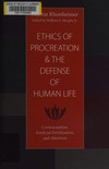 Ethics of procreation and the defense of human life : contraception, artificial fertilization, and abortion /