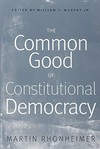 The common good of constitutional democracy : essays in political philosophy and on catholic social teaching /